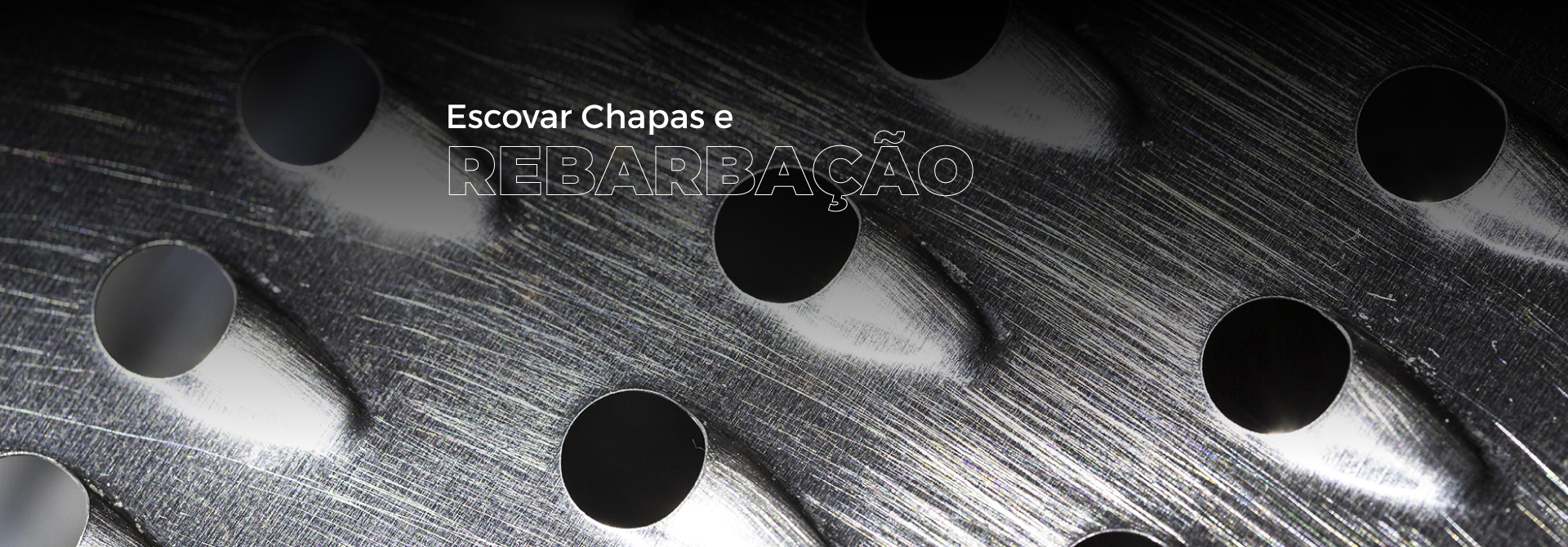 ESCOVAR CHAPAS E REBARBAÇÃO
